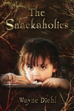 The Snackaholics by Wayne Diehl 9781503288515