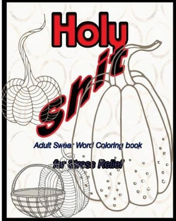 Holy Shit: Adult Swear Word Coloring Book for Stress Relief by S B Nozaz 9781532786495