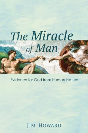 The Miracle of Man by Jim Howard 9781498206143