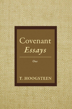 Covenant Essays by T Hoogsteen 9781498297578