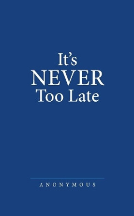 It's Never Too Late by Anonymous 9781973620938