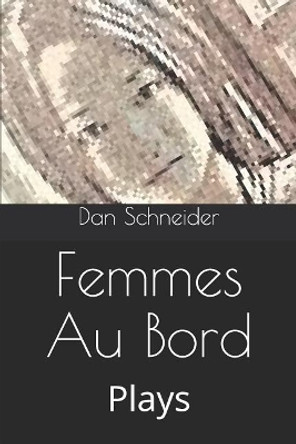 Femmes Au Bord: Plays by Dan Schneider 9781798532836