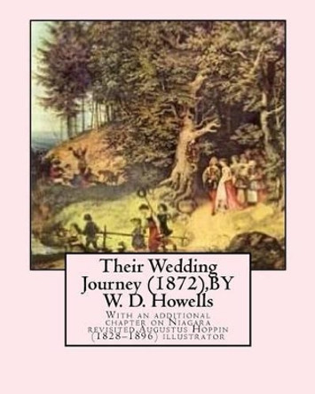 Their Wedding Journey (1872), BY W. D. Howells, Augustus Hoppin illustrated: With an additional chapter on Niagara revisited, Augustus Hoppin (1828-1896)illustrator by Augustus Hoppin 9781532772405