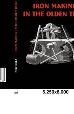 Iron Making in the Olden Times by Henry G Nicholls 9783867414661