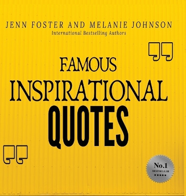 Famous Inspirational Quotes: Over 100 Motivational Quotes for Life Positivity by Jenn Foster 9781513649979