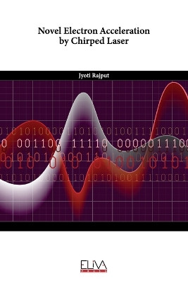 Novel Electron Acceleration by Chirped Laser by Jyoti Rajput 9789994983483