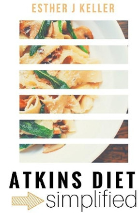 Atkins Diet Simplified by Esther J Keller 9781976114083