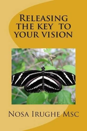 Releasing the key to your vision by Nosa Irughe 9781512310382