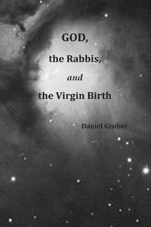 God, the Rabbis, and the Virgin Birth by Daniel Gruber 9781514209752