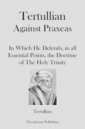 Tertullian Against Praxeas by Tertullian 9781479163182