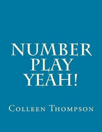 Number Play Yeah! by Colleen M Thompson 9781514825341