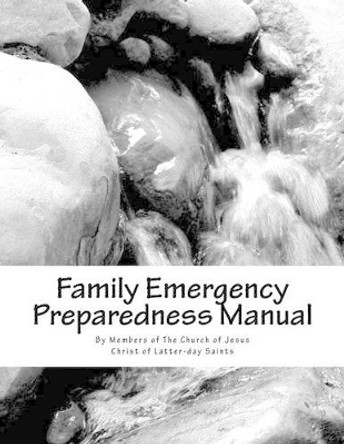 Family Emergency Preparedness Manual by Members of the Church of Jesus Christ of 9781470113490