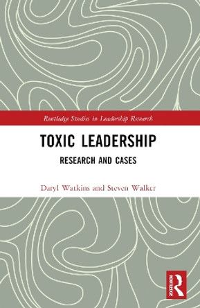 Toxic Leadership: Research and Cases by Steven M. Walker 9781032064772