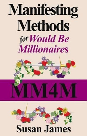 Manifesting Methods for Would be Millionaires by Susan James 9781591131816