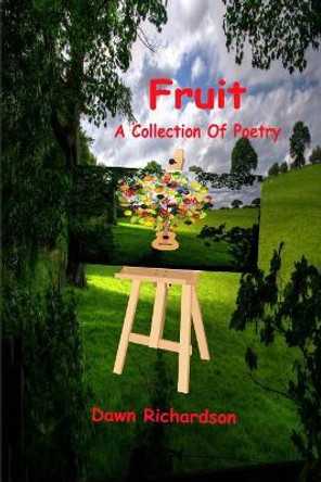 Fruit: A Collection Of Poetry by Dawn Richardson 9781974290246