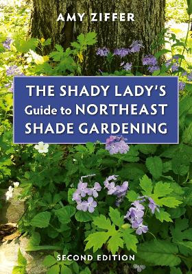 The Shady Lady's Guide to Northeast Shade Gardening by Amy Ziffer 9781501760037