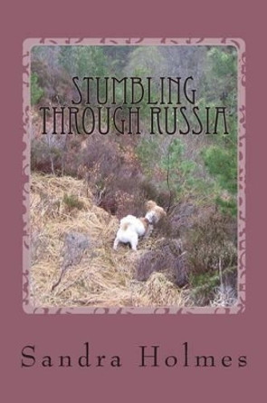 Stumbling Through Russia by Sandra Holmes 9781505730265