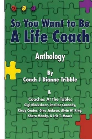 So You Want to Be a Life Coach Anthology by Gigi Blackshear 9781506025810