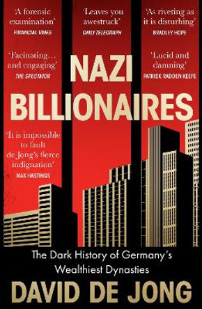 Nazi Billionaires: The Dark History of Germany’s Wealthiest Dynasties by David de Jong
