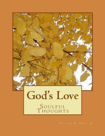 God's Love: Soulful Thoughts by Victor E Hall Jr 9781502991553