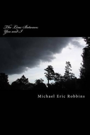 The Line Between You and I by Michael Eric Robbins 9781495409264