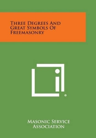 Three Degrees and Great Symbols of Freemasonry by Masonic Service Association 9781494009946