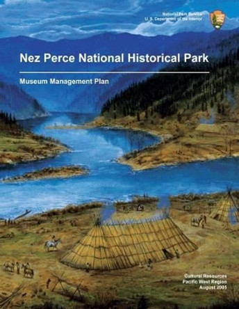 Nez Perce National Historical Park Museum Management Plan by National Park Service 9781492294696