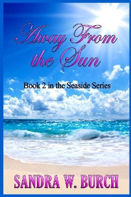 Away from the Sun: Book 2 in the Seaside Series by Sandra W Burch 9781365778216