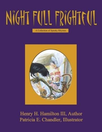 Night Full Frightful: A Collection of Spooky Rhymes by Henry H Hamilton III 9781492706274