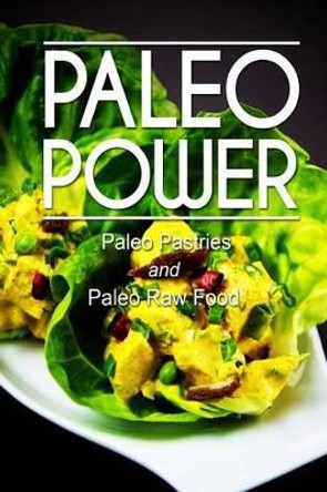 Paleo Power - Paleo Pastries and Paleo Raw Food by Paleo Power 9781494784706