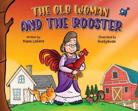 The Old Woman and the Rooster by Diana Legere 9798986236285