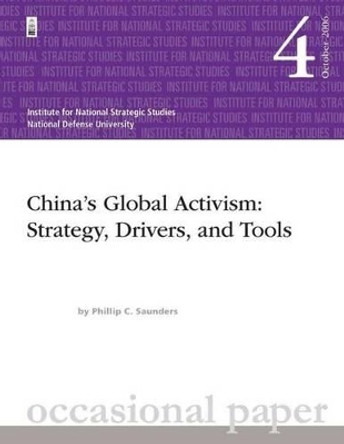 China's Global Activism: Strategy, Drivers, and Tools by Phillip C Saunders 9781478130536