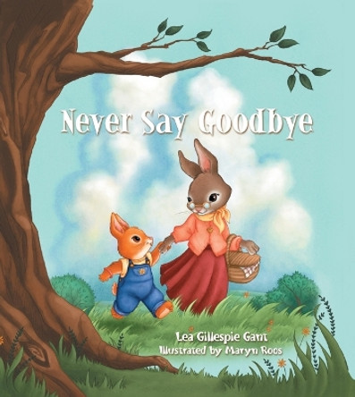 Never Say Goodbye by Lea Gillespie Gant 9781400248018