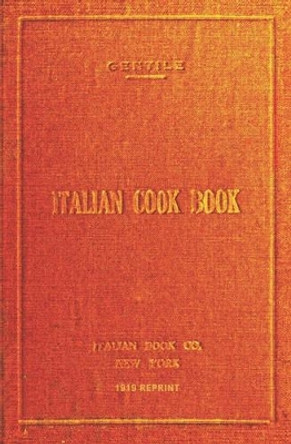 Italian Cookbook - 1919 Reprint: The Art Of Eating Well by Maria Gentile 9781441408457