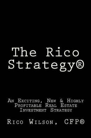 The Rico Strategy(R): An Exciting, New & Highly Profitable Real Estate Investment Strategy by Rico Wilson 9781442108844