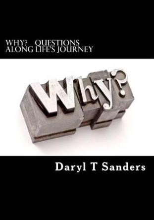 WhY?: Questions along life's journey by Daryl T Sanders 9781450556132