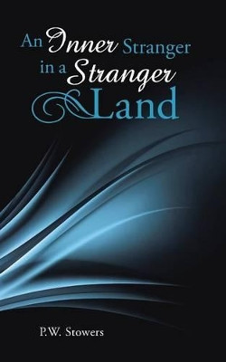 An Inner Stranger in a Stranger Land by P W Stowers 9781452527024