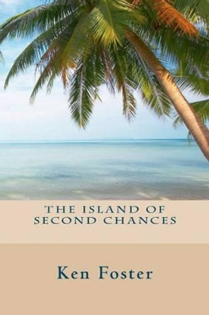 The Island of Second Chances by Dr Ken Foster 9781461176527