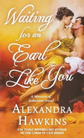 Waiting for an Earl Like You: A Masters of Seduction Novel by Alexandra Hawkins 9781250771216