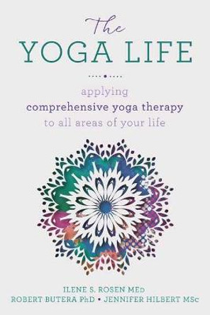 The Yoga Life: Applying Comprehensive Yoga Therapy to All Areas of Your Life by Robert Butera