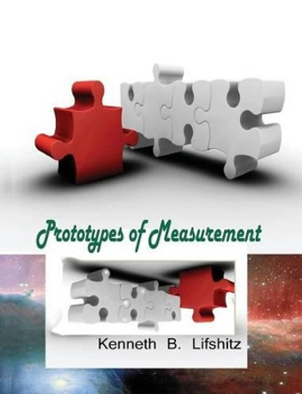 Prototypes of Measurement by Kenneth B Lifshitz 9781477631034