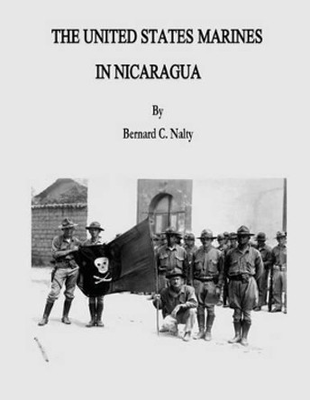 The United States Marines in Nicaragua by Bernard C Nalty 9781499748307