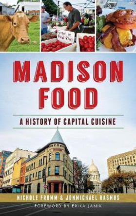 Madison Food: A History of Capital Cuisine by Nichole Fromm 9781540210982