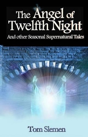 The Angel of Twelfth Night by Tom Slemen 9781511500296