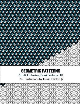 Geometric Patterns - Adult Coloring Book Vol. 10 by David Hinkin Jr 9781717054951