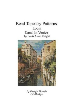 Bead Tapestry Patterns Loom Canal in Venice by Louis Aston Knight by Georgia Grisolia 9781534933989