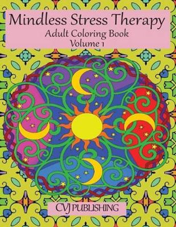 Mindless Stress Therapy: Adult Coloring Book by C Vj Publishing 9781537250533