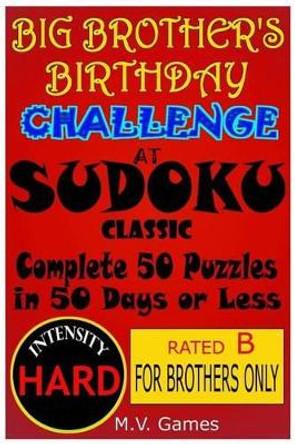 Big Brother's Birthday Challenge at Sudoku Classic - Hard: Complete 50 Sudoku puzzles in 50 days by Mauricio Vergara 9781535550895