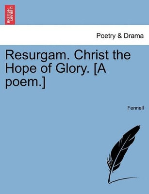Resurgam. Christ the Hope of Glory. [a Poem.] by Fennell 9781241024109