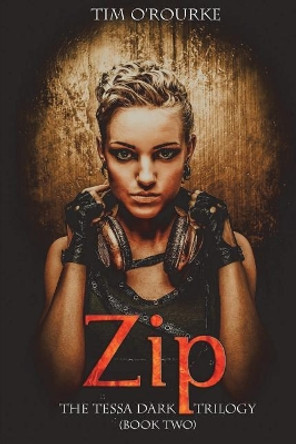 Zip (Tessa Dark Trilogy) Book 2 by Tim O'Rourke 9781500609665